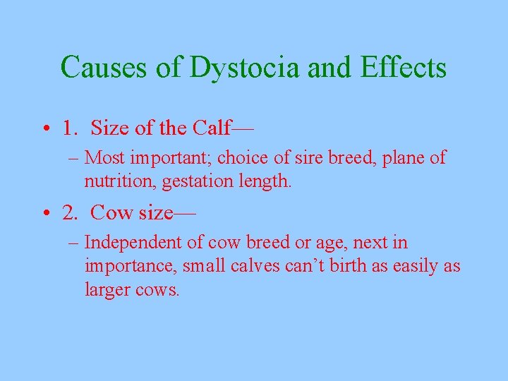 Causes of Dystocia and Effects • 1. Size of the Calf— – Most important;