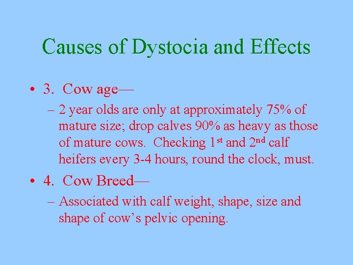 Causes of Dystocia and Effects • 3. Cow age— – 2 year olds are