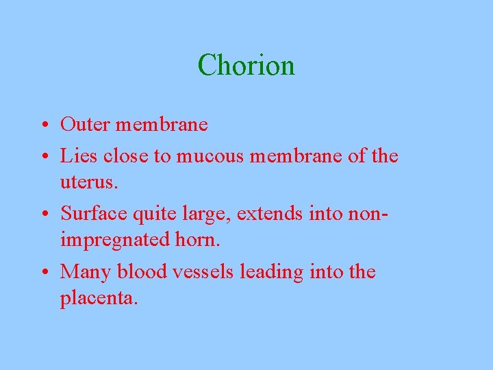 Chorion • Outer membrane • Lies close to mucous membrane of the uterus. •
