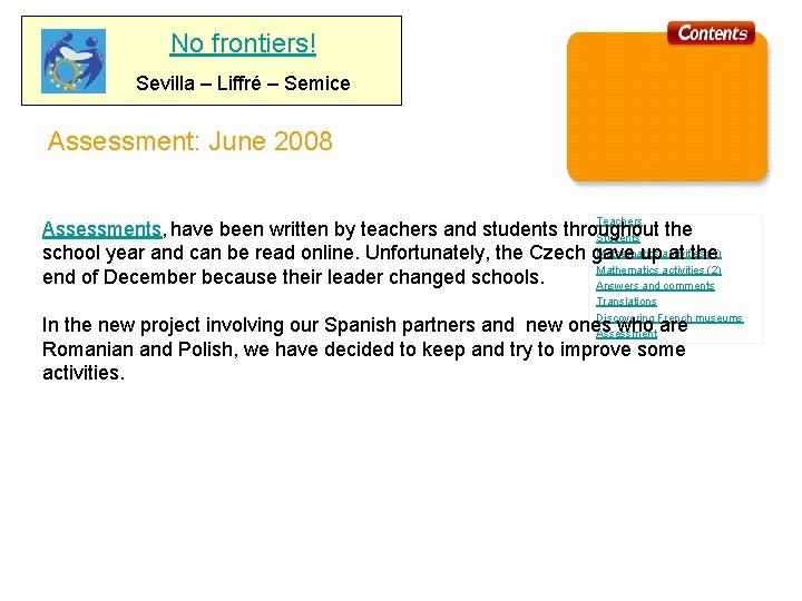 No frontiers! Sevilla – Liffré – Semice Assessment: June 2008 Les équipes pédagogiques Teachers