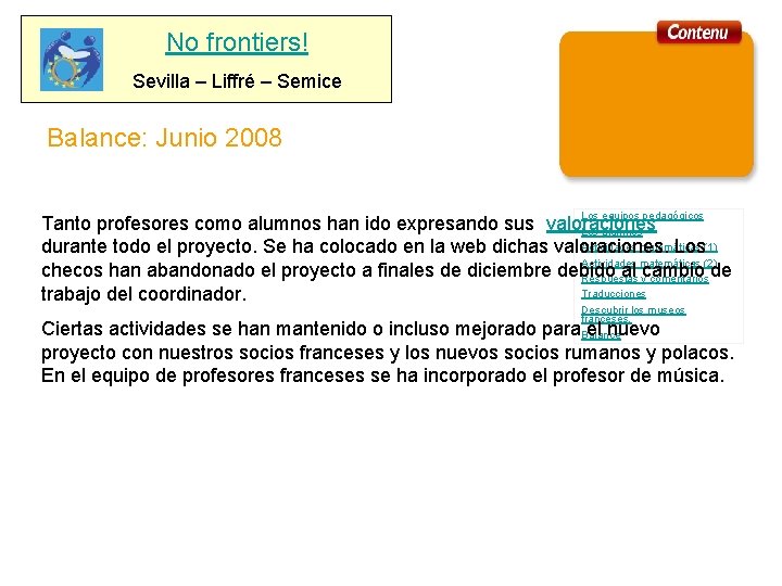 No frontiers! Sevilla – Liffré – Semice Balance: Junio 2008 Los equipos pedagógicos Tanto