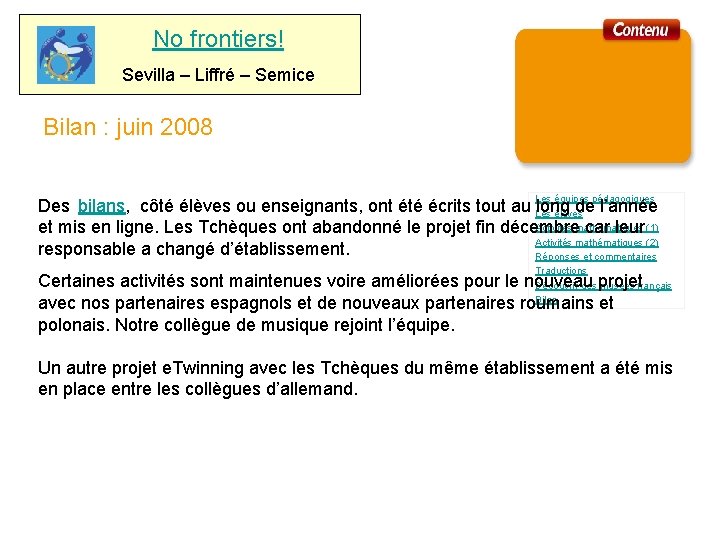 No frontiers! Sevilla – Liffré – Semice Bilan : juin 2008 Les équipes pédagogiques