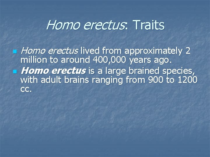 Homo erectus: Traits n n Homo erectus lived from approximately 2 million to around