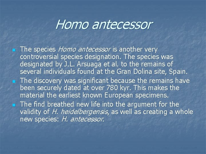Homo antecessor n n n The species Homo antecessor is another very controversial species