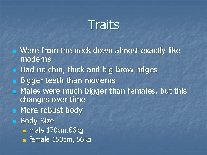 Traits n n n Were from the neck down almost exactly like moderns Had
