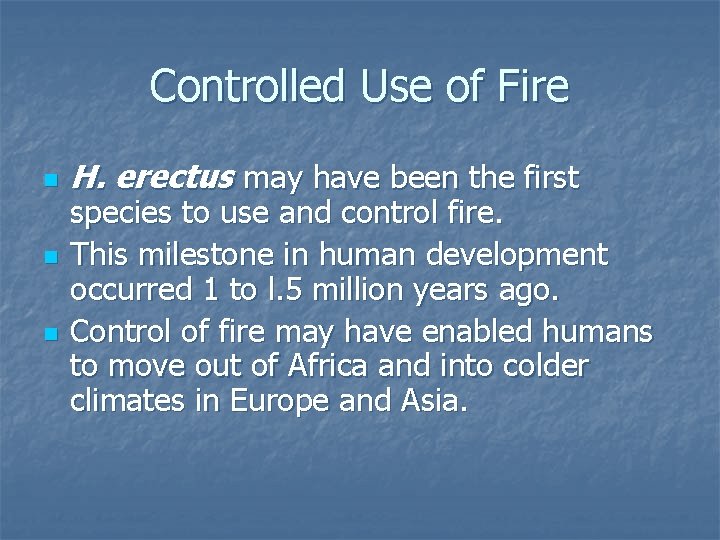 Controlled Use of Fire n n n H. erectus may have been the first