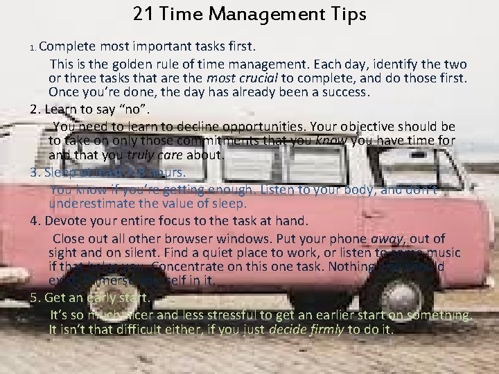 21 Time Management Tips Complete most important tasks first. This is the golden rule