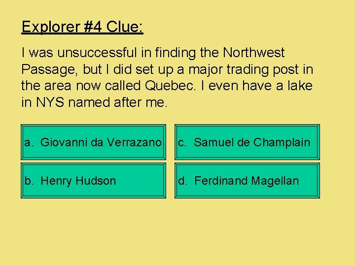 Explorer #4 Clue: I was unsuccessful in finding the Northwest Passage, but I did