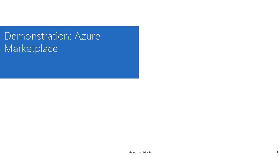 Demonstration: Azure Marketplace Microsoft Confidential 13 