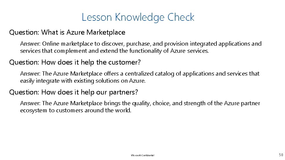 Lesson Knowledge Check Question: What is Azure Marketplace Answer: Online marketplace to discover, purchase,