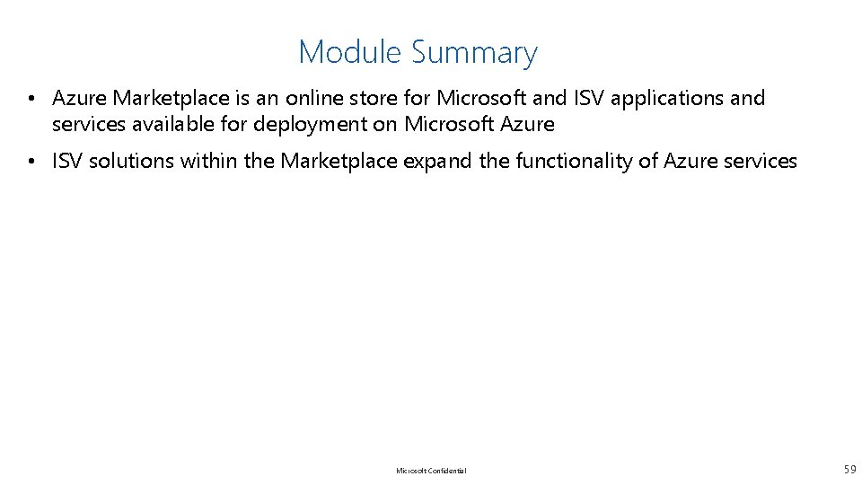 Module Summary • Azure Marketplace is an online store for Microsoft and ISV applications