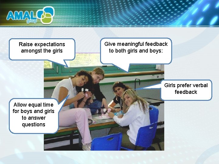Raise expectations amongst the girls Give meaningful feedback to both girls and boys: Girls