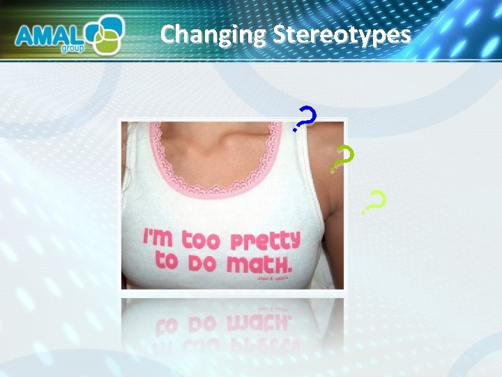 Changing Stereotypes ? ? ? 