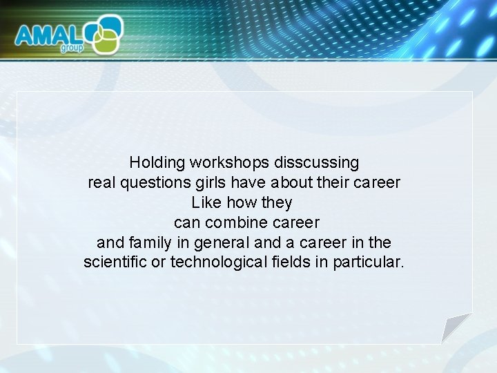 Holding workshops disscussing real questions girls have about their career Like how they can