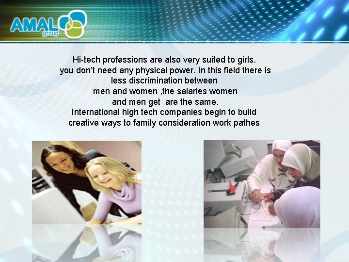 Hi-tech professions are also very suited to girls. you don’t need any physical power.