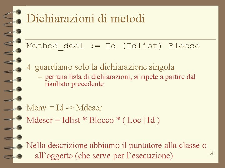 Dichiarazioni di metodi Method_decl : = Id (Idlist) Blocco 4 guardiamo solo la dichiarazione