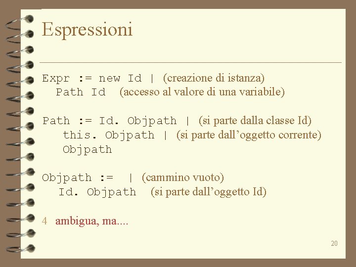 Espressioni Expr : = new Id | (creazione di istanza) Path Id (accesso al