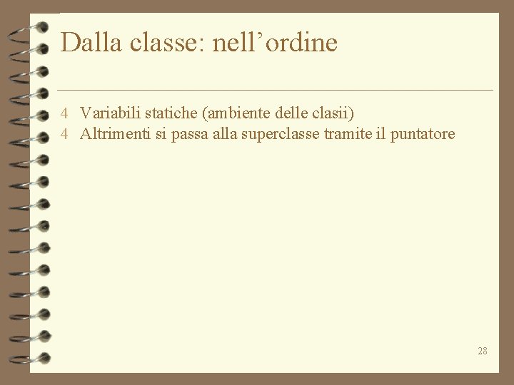 Dalla classe: nell’ordine 4 Variabili statiche (ambiente delle clasii) 4 Altrimenti si passa alla