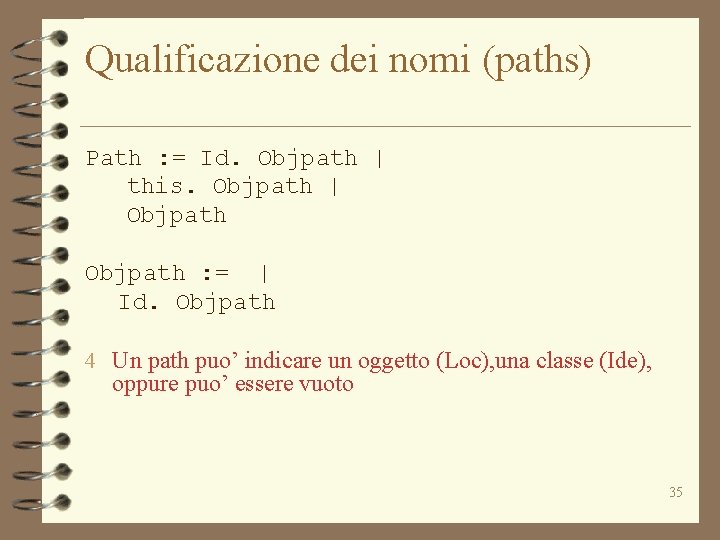 Qualificazione dei nomi (paths) Path : = Id. Objpath | this. Objpath | Objpath
