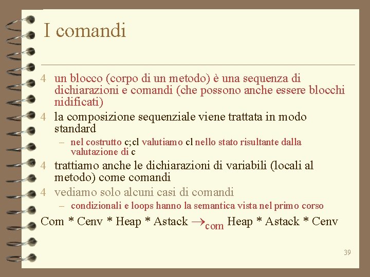 I comandi 4 un blocco (corpo di un metodo) è una sequenza di dichiarazioni