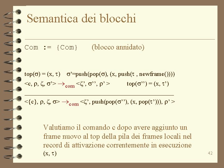 Semantica dei blocchi Com : = {Com} top(s) = (x, t) (blocco annidato) s’=push(pop(s),