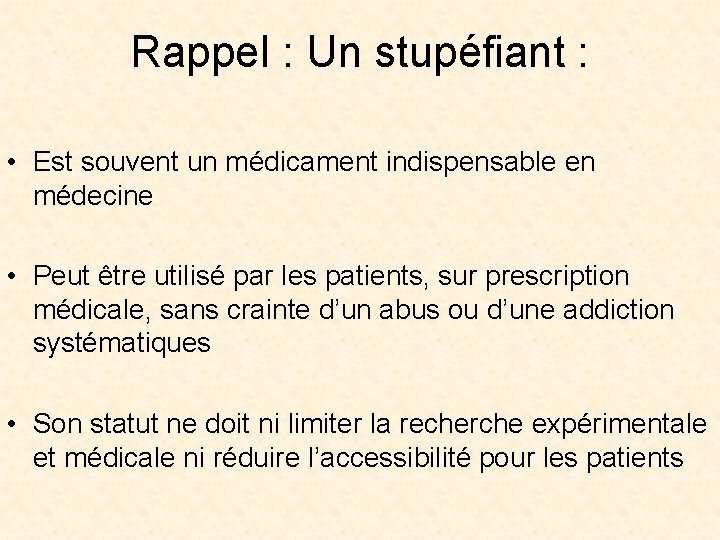 Rappel : Un stupéfiant : • Est souvent un médicament indispensable en médecine •