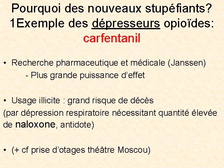 Pourquoi des nouveaux stupéfiants? 1 Exemple des dépresseurs opioïdes: carfentanil • Recherche pharmaceutique et