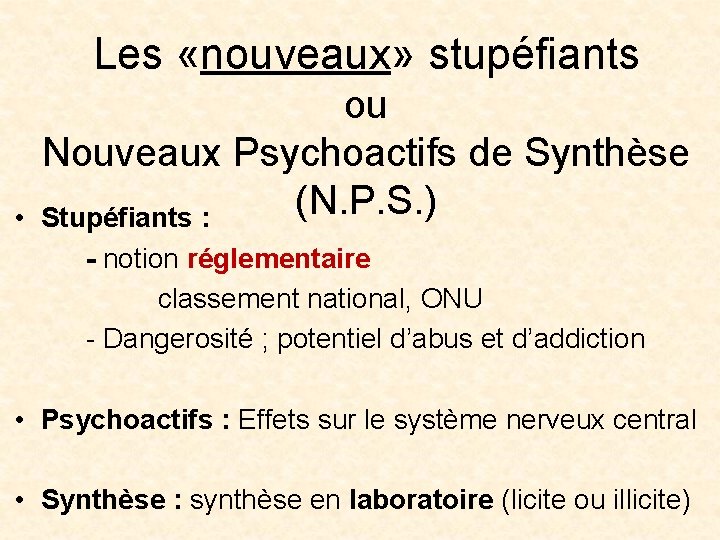 Les «nouveaux» stupéfiants • ou Nouveaux Psychoactifs de Synthèse (N. P. S. ) Stupéfiants