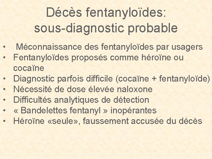 Décès fentanyloïdes: sous-diagnostic probable • Méconnaissance des fentanyloïdes par usagers • Fentanyloïdes proposés comme