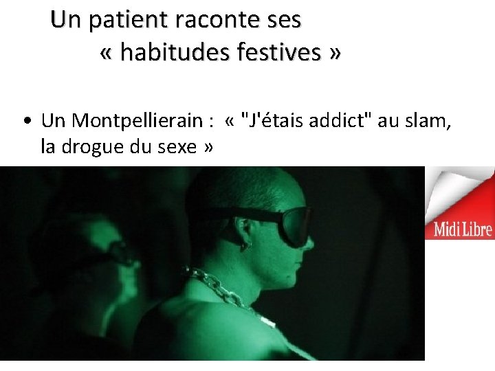 Un patient raconte ses « habitudes festives » • Un Montpellierain : « "J'étais