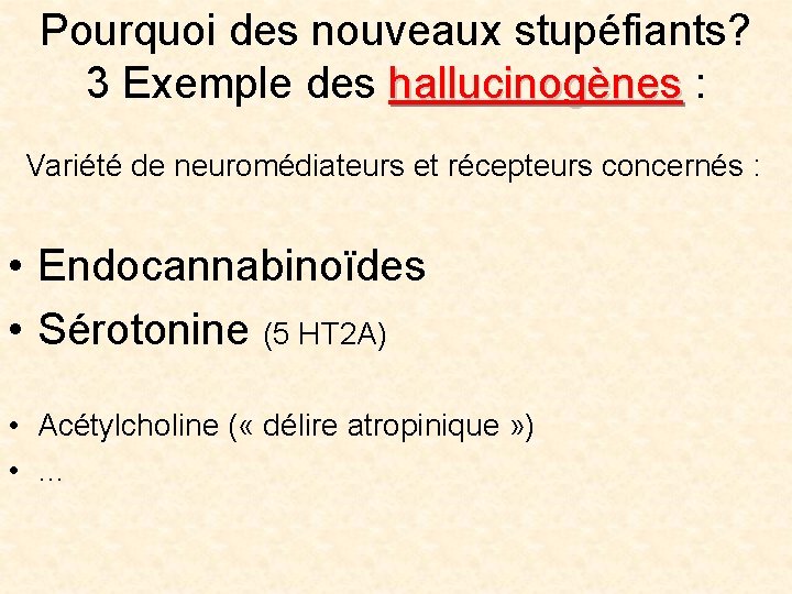 Pourquoi des nouveaux stupéfiants? 3 Exemple des hallucinogènes : Variété de neuromédiateurs et récepteurs