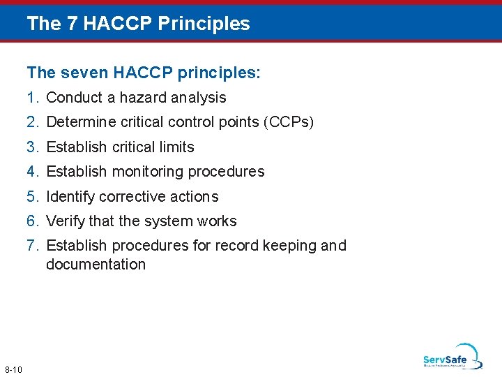 The 7 HACCP Principles The seven HACCP principles: 1. Conduct a hazard analysis 2.