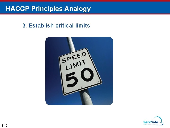 HACCP Principles Analogy 3. Establish critical limits 8 -15 
