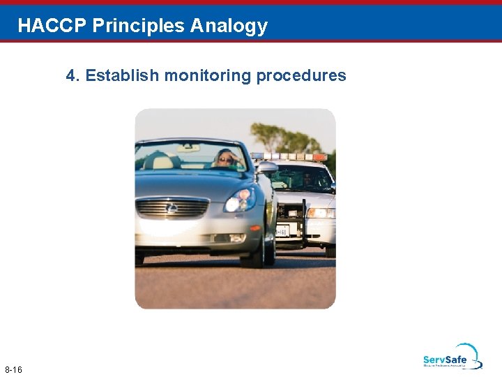 HACCP Principles Analogy 4. Establish monitoring procedures 8 -16 