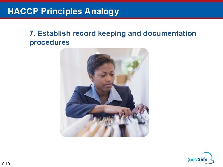 HACCP Principles Analogy 7. Establish record keeping and documentation procedures 8 -19 