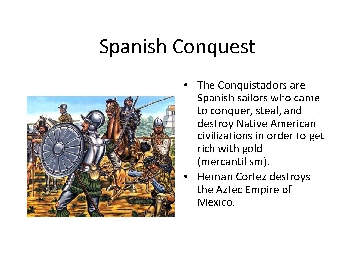 Spanish Conquest • The Conquistadors are Spanish sailors who came to conquer, steal, and