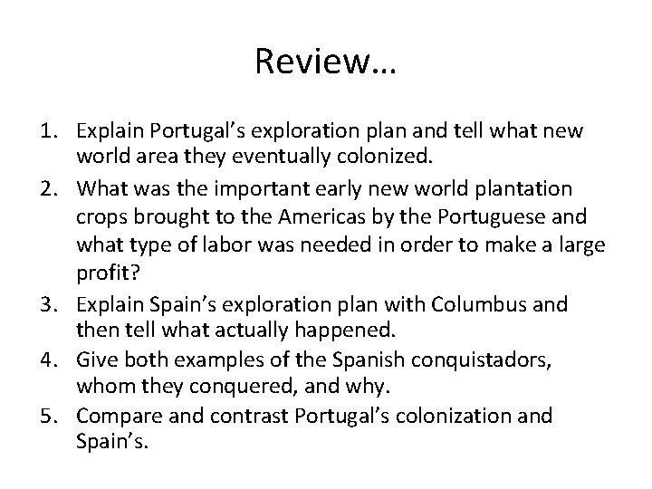 Review… 1. Explain Portugal’s exploration plan and tell what new world area they eventually