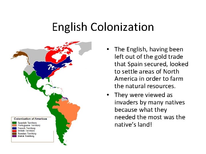 English Colonization • The English, having been left out of the gold trade that