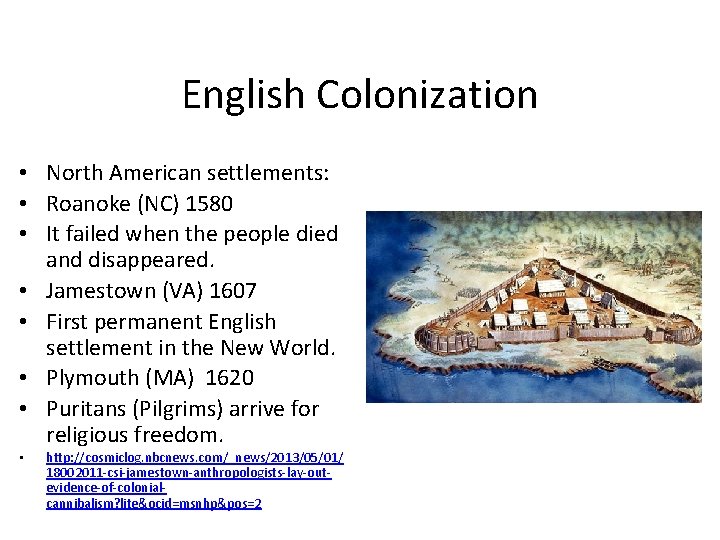 English Colonization • North American settlements: • Roanoke (NC) 1580 • It failed when