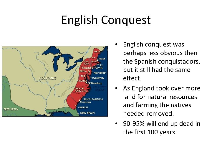 English Conquest • English conquest was perhaps less obvious then the Spanish conquistadors, but