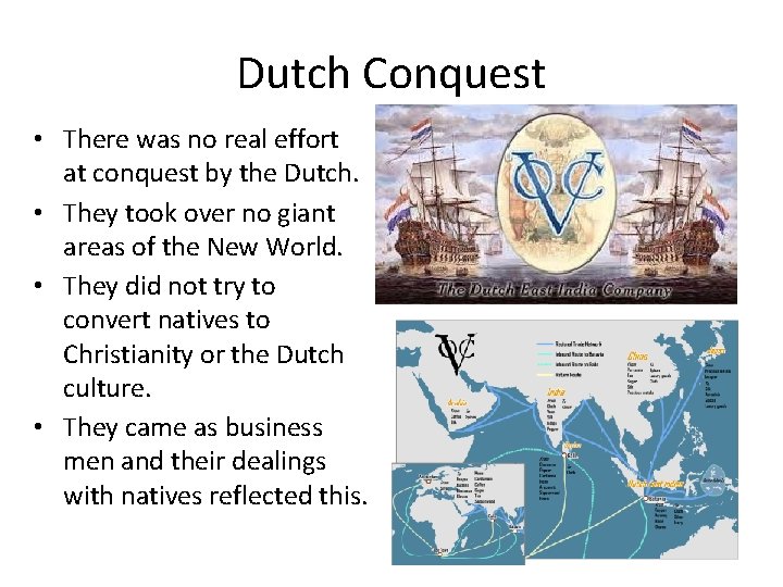 Dutch Conquest • There was no real effort at conquest by the Dutch. •
