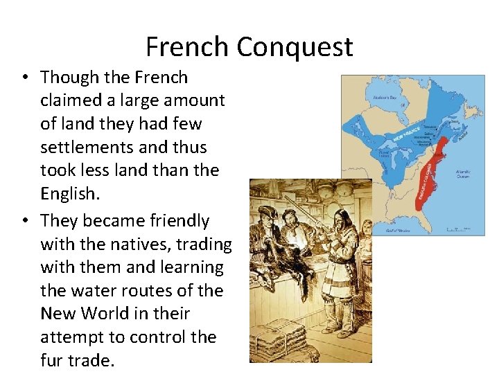 French Conquest • Though the French claimed a large amount of land they had