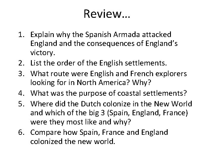 Review… 1. Explain why the Spanish Armada attacked England the consequences of England’s victory.