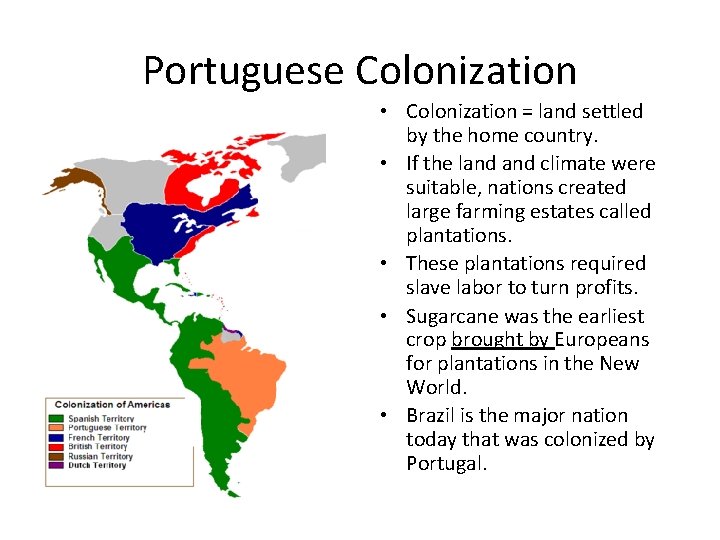 Portuguese Colonization • Colonization = land settled by the home country. • If the