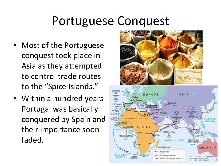 Portuguese Conquest • Most of the Portuguese conquest took place in Asia as they