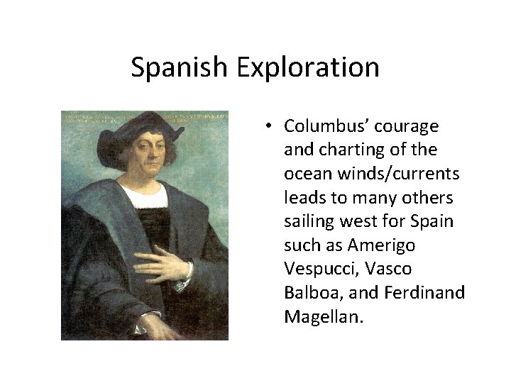 Spanish Exploration • Columbus’ courage and charting of the ocean winds/currents leads to many