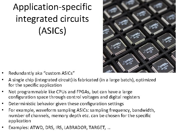 Application-specific integrated circuits (ASICs) • Redundantly aka “custom ASICs” • A single chip (integrated