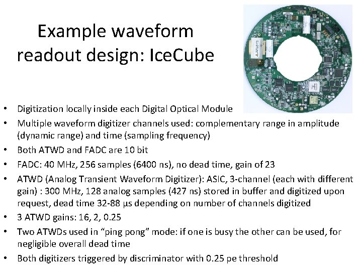 Example waveform readout design: Ice. Cube • Digitization locally inside each Digital Optical Module