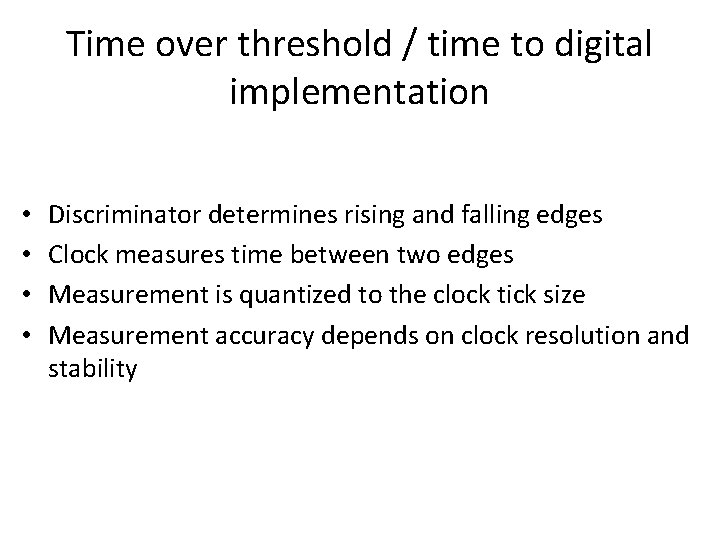 Time over threshold / time to digital implementation • • Discriminator determines rising and