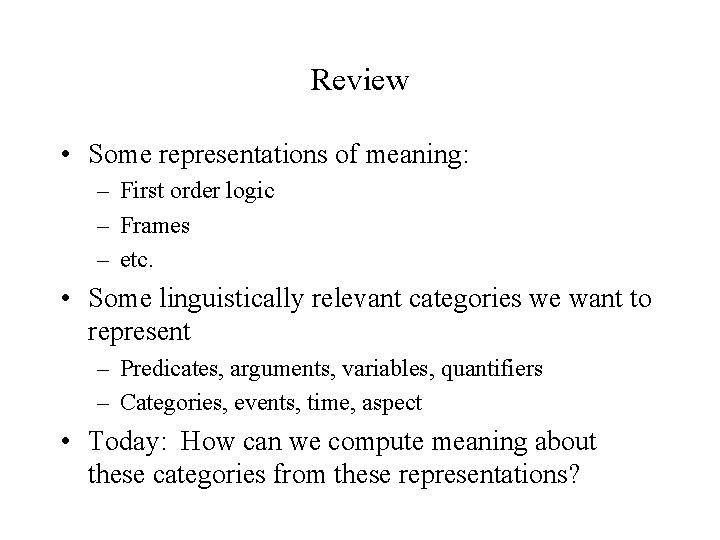 Review • Some representations of meaning: – First order logic – Frames – etc.